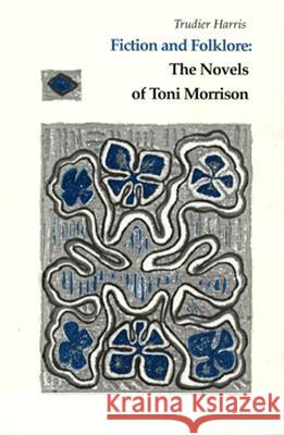Fiction and Folklore: Novels Toni Morrison