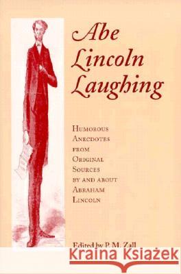 Abe Lincoln Laughing: Humorous Anecdotes Original