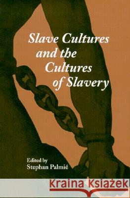 Slave Cultures and the Cultures of Slavery