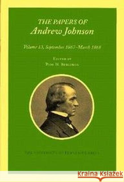Papers a Johnson Vol 13: September 1867 - March 1868 Volume 13