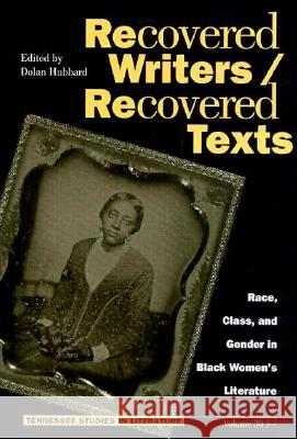 Recovered Writers/Recovered Texts: Race, Class, and Gender in Black Women's Literature