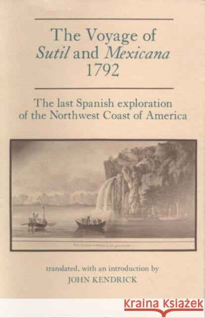 The Voyage of Sutil and Mexicana, 1792: The Last Spanish Exploration of the Northwest Coast of America