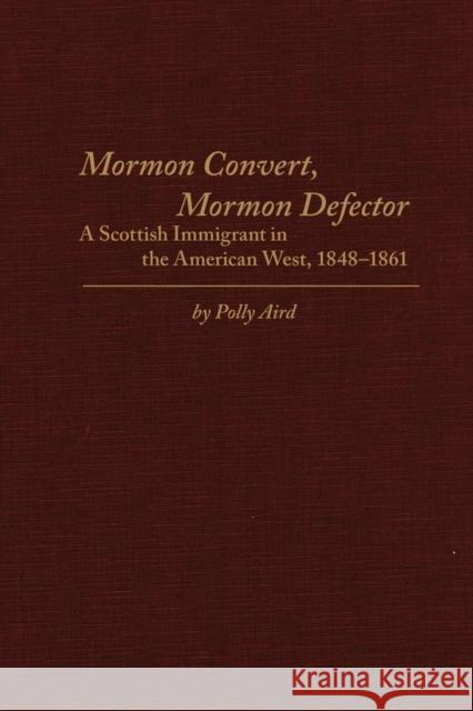 Mormon Convert, Mormon Defector: A Scottish Immigrant in the American West, 1848-1861