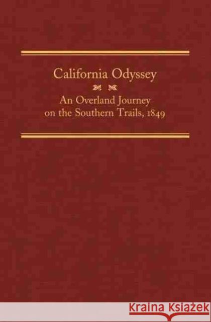 California Odyssey, Volume 21: An Overland Journey on the Southern Trails, 1849