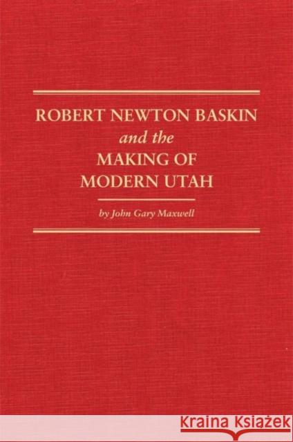Robert Newton Baskin and the Making of Modern Utah, 37