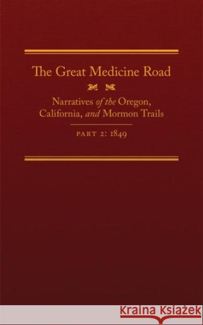 The Great Medicine Road, Part 2, 24: Narratives of the Oregon, California, and Mormon Trails, 1849