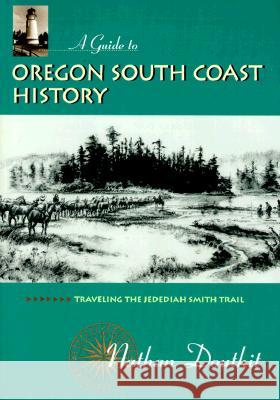 A Guide to Oregon South Coast History: Traveling the Jedediah Smith Trail