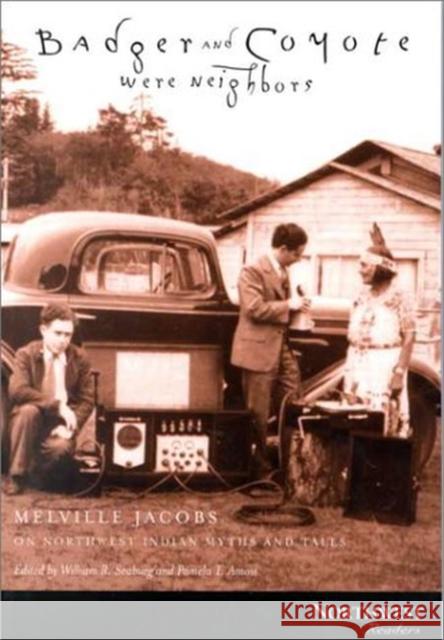 Badger and Coyote Were Neighbors: Melville Jacobs on Northwest Indian Myths and Tales