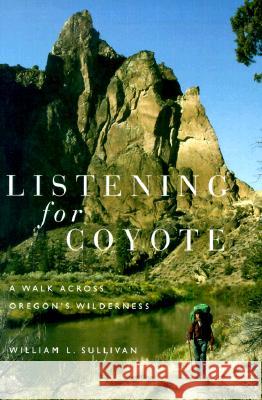 Listening for Coyote: A Walk Across Oregon's Wilderness
