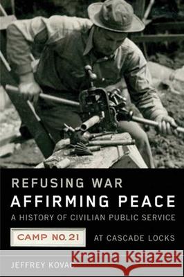 Refusing War, Affirming Peace: The History of Civilian Public Service Camp #21 at Cascade Locks