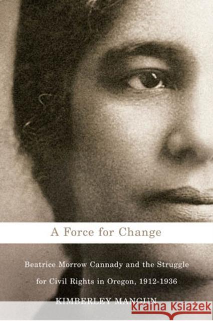 A Force for Change: Beatrice Morrow Cannady & the Struggle for Civil Rights in Oregon, 1912-1936