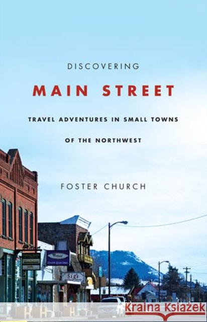 Discovering Main Street: Travel Adventures in Small Towns of the Northwest
