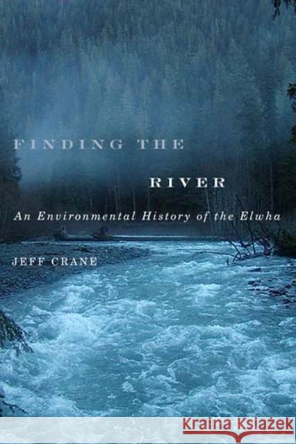 Finding the River: An Environmental History of the Elwha