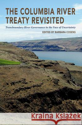 The Columbia River Treaty Revisited: Transboundary River Governance in the Face of Uncertainty