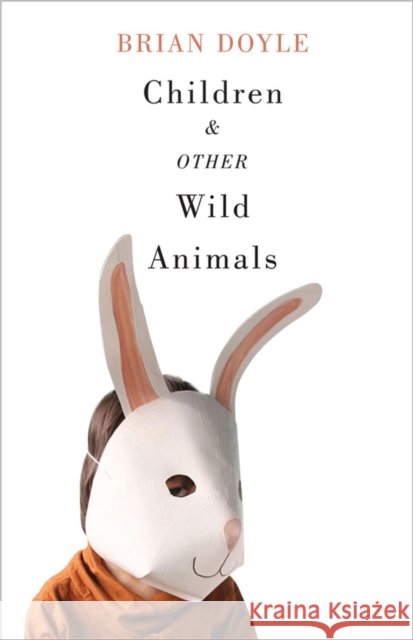 Children & Other Wild Animals: Notes on Badgers, Otters, Sons, Hawks, Daughters, Dogs, Bears, Air, Bobcats, Fishers, Mascots, Charles Darwin, Newts,