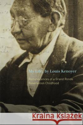My Life, by Louis Kenoyer: Reminiscences of a Grand Ronde Reservation Childhood