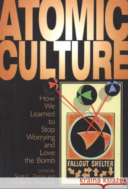 Atomic Culture: How We Learned to Stop Worrying and Love the Bomb