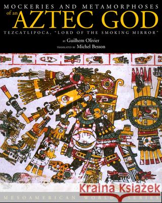 Mockeries and Metamorphoses of an Aztec God: Tezcatlipoca, Lord of the Smoking Mirror