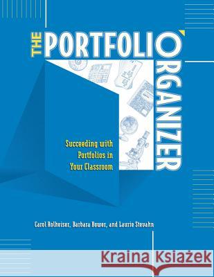 The Portfolio Organizer: Succeeding with Portfolios in Your Classroom