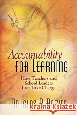 Accountability for Learning: How Teachers and School Leaders Can Take Charge