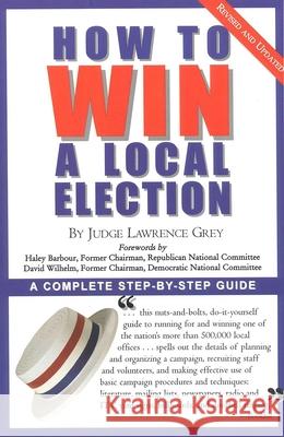 How to Win a Local Election, Revised: A Complete Step-By-Step Guide