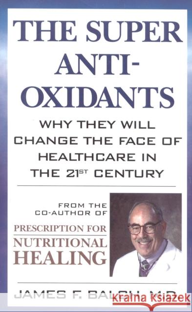 The Super Anti-Oxidants: Why They Will Change the Face of Healthcare in the 21st Century