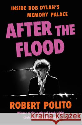 After the Flood: Inside Bob Dylan's Memory Palace