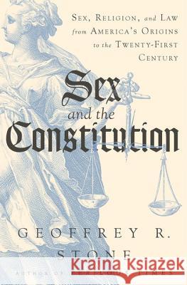 Sex and the Constitution: Sex, Religion, and Law from America's Origins to the Twenty-First Century