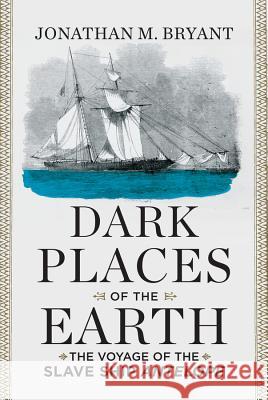 Dark Places of the Earth: The Voyage of the Slave Ship Antelope