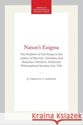 Nature's Enigma: The Problem of the Polyp in the Letters of Bonnet, Trembley and Reaumur, Memoirs, American Philosophical Society (Vol.