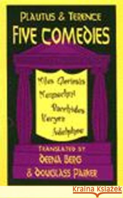 Plautus and Terence: Five Comedies : Miles Gloriosus, Menaechmi, Bacchides, Hecyra and Adelphoe