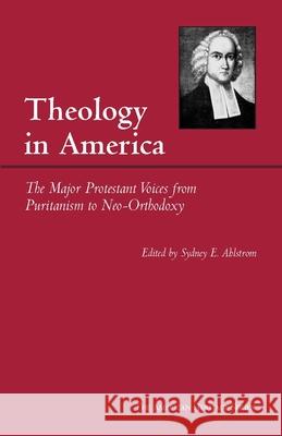 Theology in America : The Major Protestant Voices from Puritanism to Neo-Orthodoxy