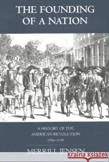 The Founding of a Nation : A History of the American Revolution, 1763-1776