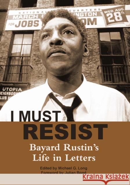 I Must Resist: Bayard Rustin's Life in Letters