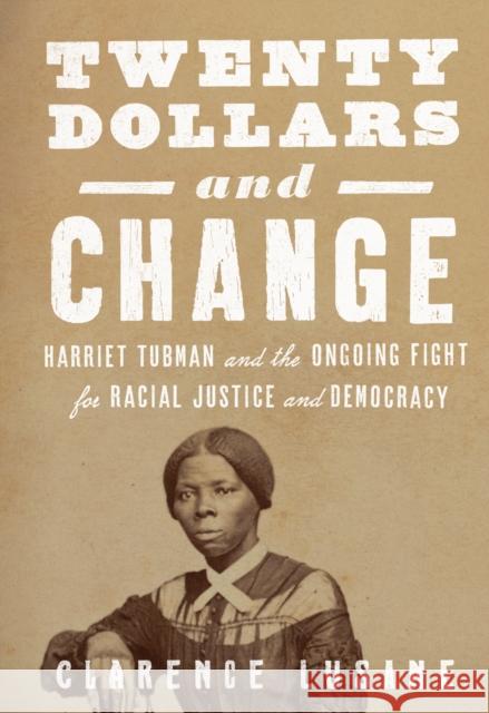 $20 and Change: Harriet Tubman, George Floyd, and the Struggle for Radical Democracy: Harriet Tubman vs. Andrew Jackson, and the Future of American Democracy