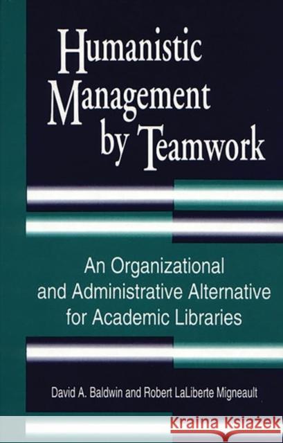 Humanistic Management by Teamwork: An Organizational and Administrative Alternative for Academic Libraries