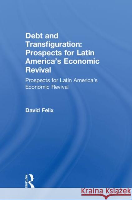 Debt and Transfiguration: Prospects for Latin America's Economic Revival