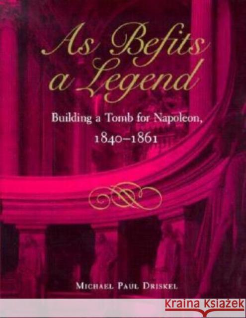 As Befits a Legend: Building a Tomb for Napoleon, 1840-1861