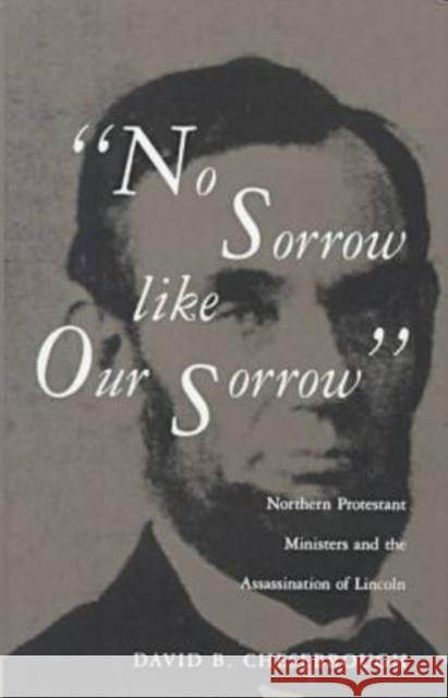 No Sorrow Like Our Sorrow: Northern Protestant Ministers and the Assassination of Lincoln