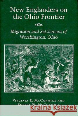 New Englanders on the Ohio Frontier: Migration and Settlement of Worthington, Ohio
