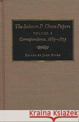 The Salmon P. Chase Papers, Volume 5: Correspondence, 1865-1873