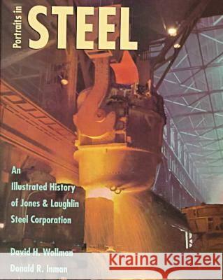 Potraits in Steel: An Illustrated History of Jones & Laughlin Steel Corporation