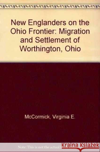 New Englanders on the Ohio Frontier: Migration and Settlement of Worthington, Ohio