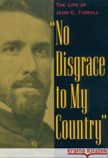 No Disgrace to My Country: The Life of John C. Tidball
