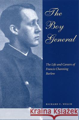 The Boy General: The Life and Careers of Francis Channing Barlow