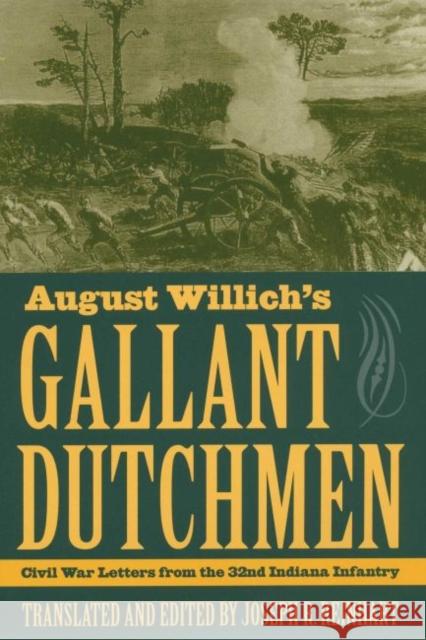 August Willich's Gallant Dutchmen: Civil War Letters from the 32nd Indiana Infantry