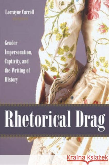 Rhetorical Drag: Gender Impersonation, Captivity, and the Writing of History