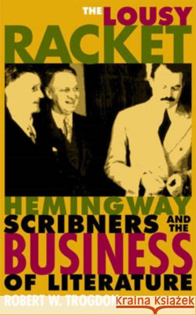 The Lousy Racket: Hemingway, Scribners, and the Business of Literature