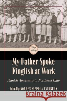 My Father Spoke Finglish at Work: Finnish Americans in Northeastern Ohio