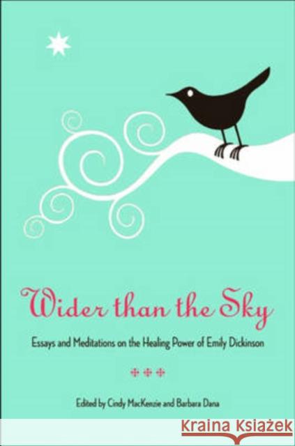 Wider Than the Sky: Essays and Meditations on the Healing Power of Emily Dickinson